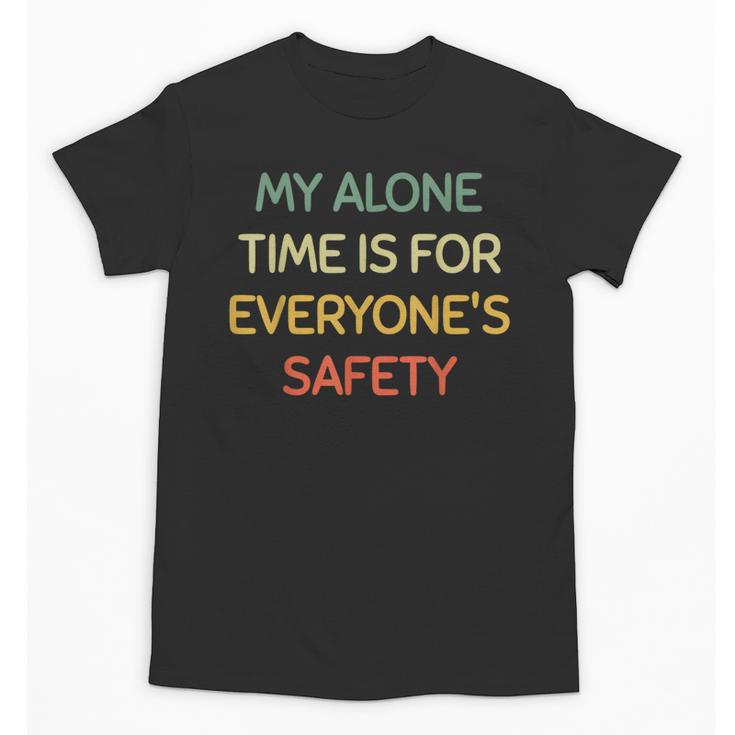 My Alone Time Is For Everyone's Safety Introvert Unisex T-Shirt