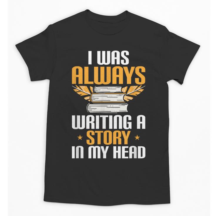 Always Writing A Story In My Head Book Writer Author Unisex T-Shirt
