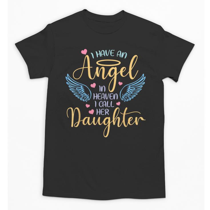 I Have An Angel In Heaven I Call Her Daughter Loving Memory Unisex T-Shirt