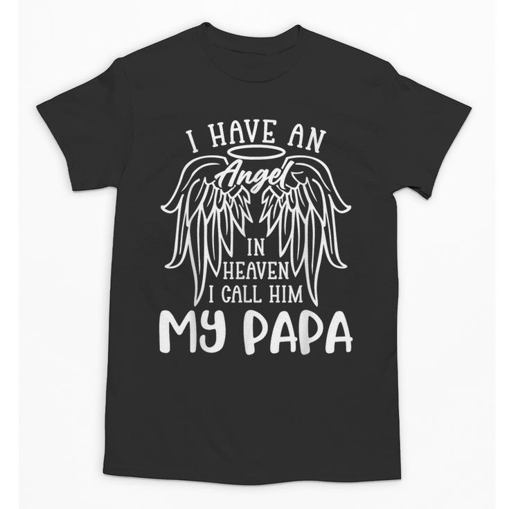 I Have An Angel In Heaven I Call Him My Papa Memorial Memory Unisex T-Shirt