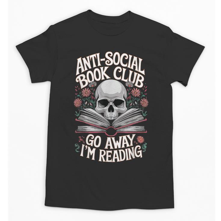 Anti-Social Book Club Go Away Im Reading Unisex T-Shirt