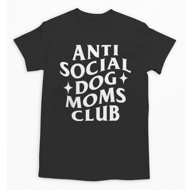 Anti Social Dog Moms Club Introvert Dog Mom Dog Lover Unisex T-Shirt