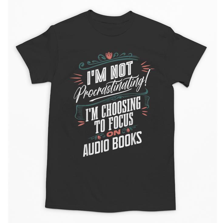 Audiobook Lover I’m Not Procrastinating Book Humor Unisex T-Shirt
