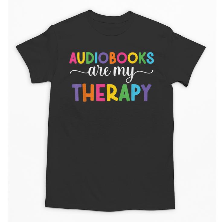 Audiobooks Are My Therapy Book Lover Audiobook Women Unisex T-Shirt