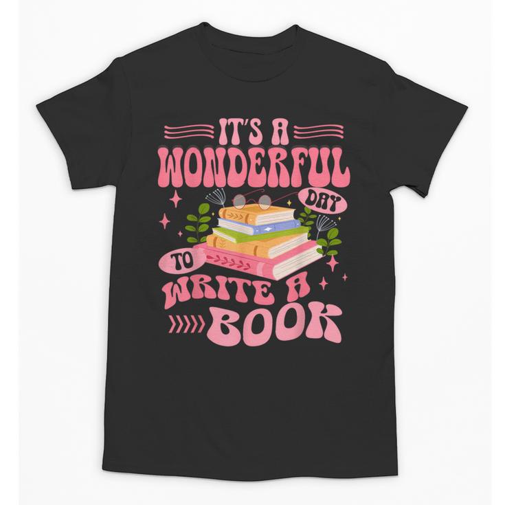 Author It's A Wonderful Day To Write A Book Unisex T-Shirt