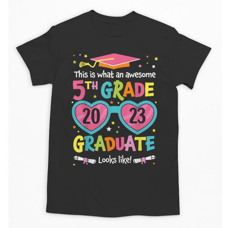 Awesome 5th Grade Graduate Looks Like Class 2023 Graduation Unisex T-Shirt