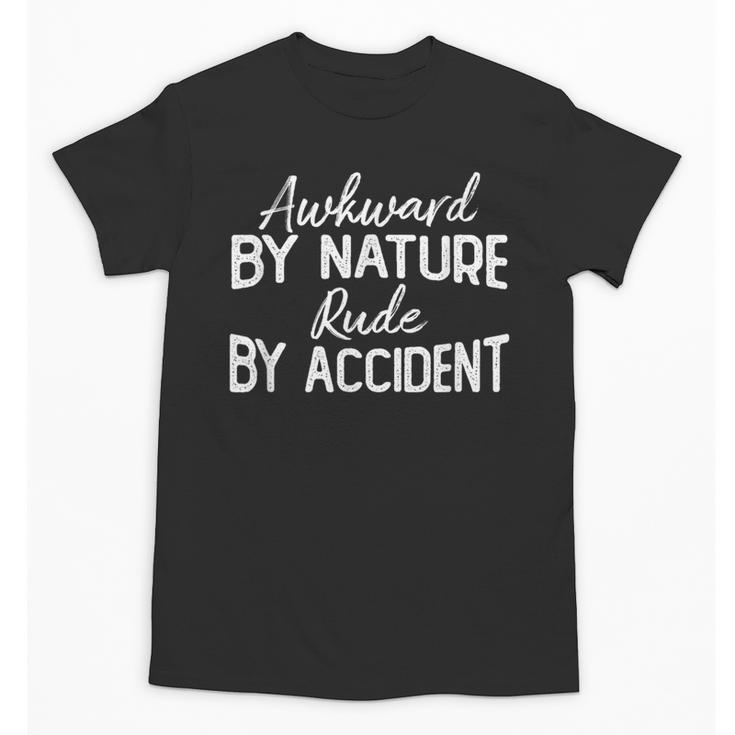 Awkward By Nature Rude By Accident Sarcastic Introvert Unisex T-Shirt