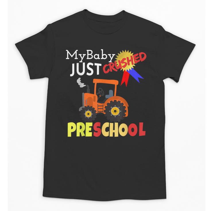 My Baby Just Crushed Preschool Graduation Unisex T-Shirt