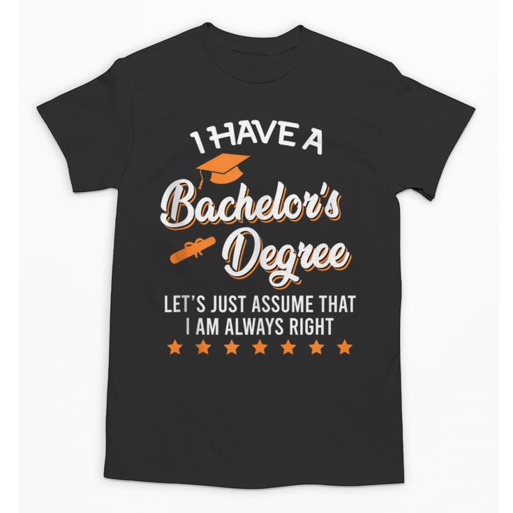 Bachelor Graduation 2026 Always Right Bachelor Degree Unisex T-Shirt