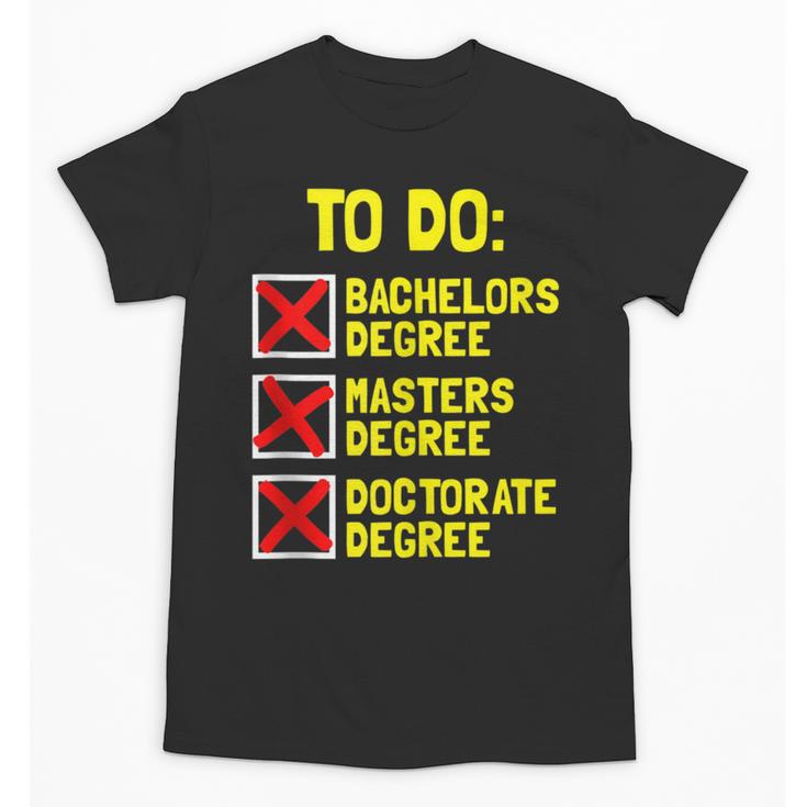 Bachelors Masters Doctorate Degree DR PHD Graduation Unisex T-Shirt