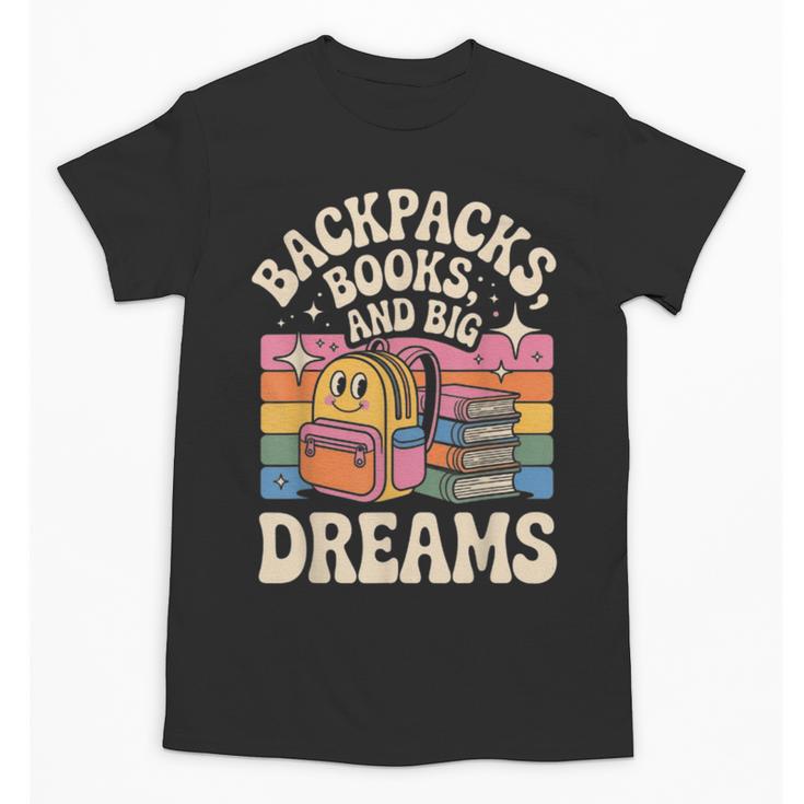 Backpacks Books And Big Dreams Cute Back To School Unisex T-Shirt
