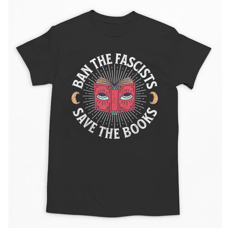 Ban The Fascists Save The Books Banned Books Free Speech Unisex T-Shirt