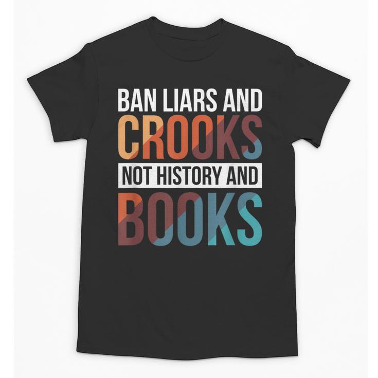 Ban Liars And Crooks Not History And Books Unisex T-Shirt