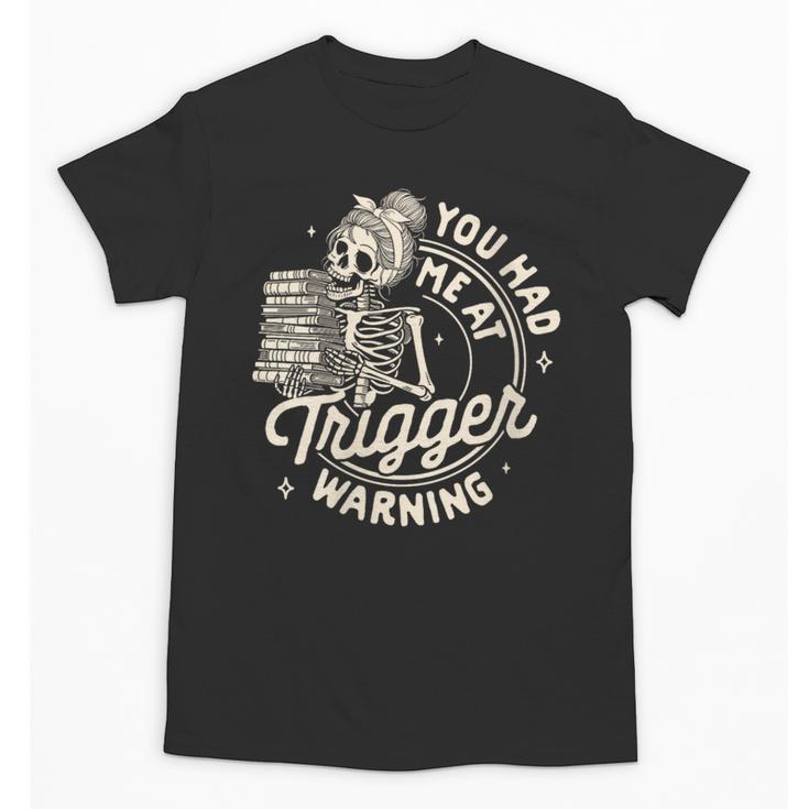 Banned Book Reading Bookish You Had Me At Trigger Warning Unisex T-Shirt