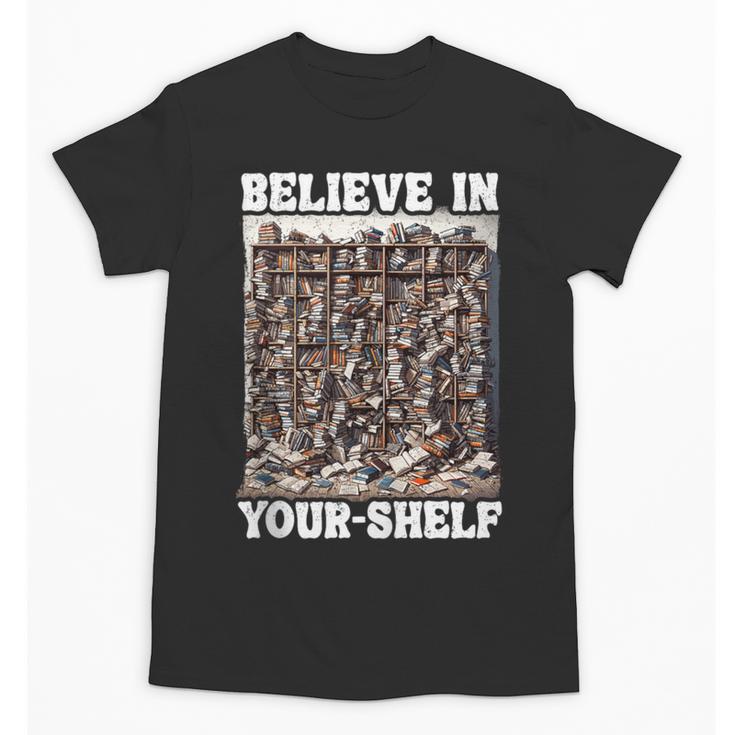 Believe In Your-Shelf Bookworm Book Shelf Reader Unisex T-Shirt