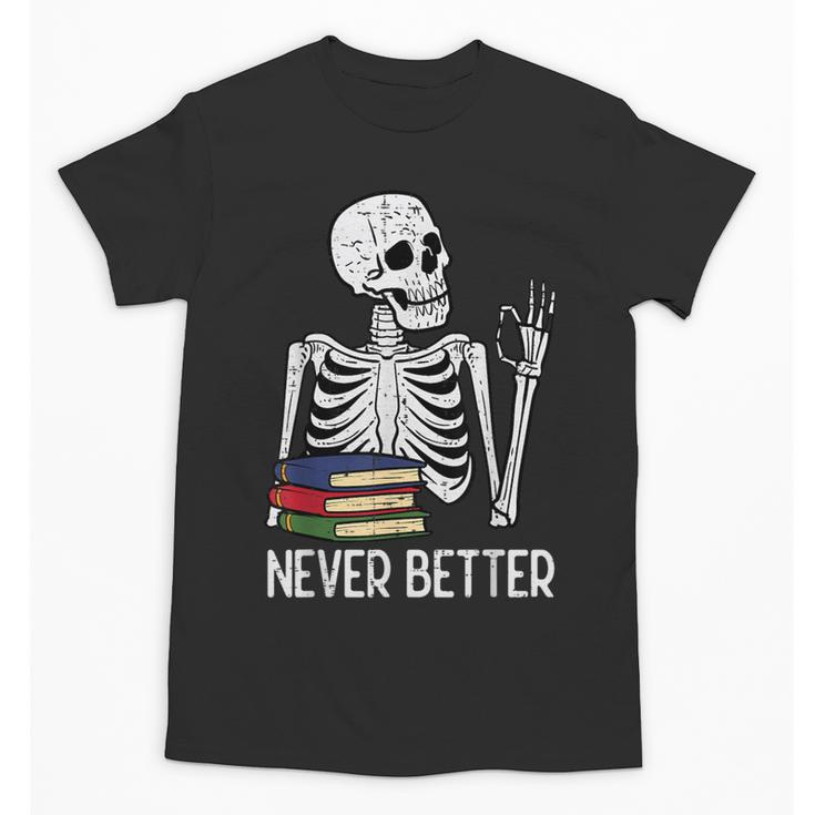 Never Better Skeleton Read Reading Book Librarian Men Women Unisex T-Shirt