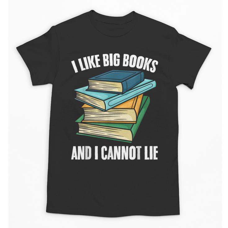 I Like Big Books And I Cannot Lie Book Reading Book Lover Unisex T-Shirt