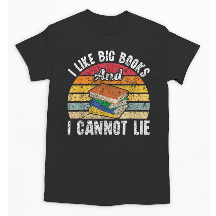 I Like Big Books And I Cannot Lie Bookworm Reading Teacher Unisex T-Shirt