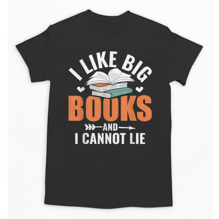 I Like Big Books I Cannot Lie School Librarian Book Lover Unisex T-Shirt