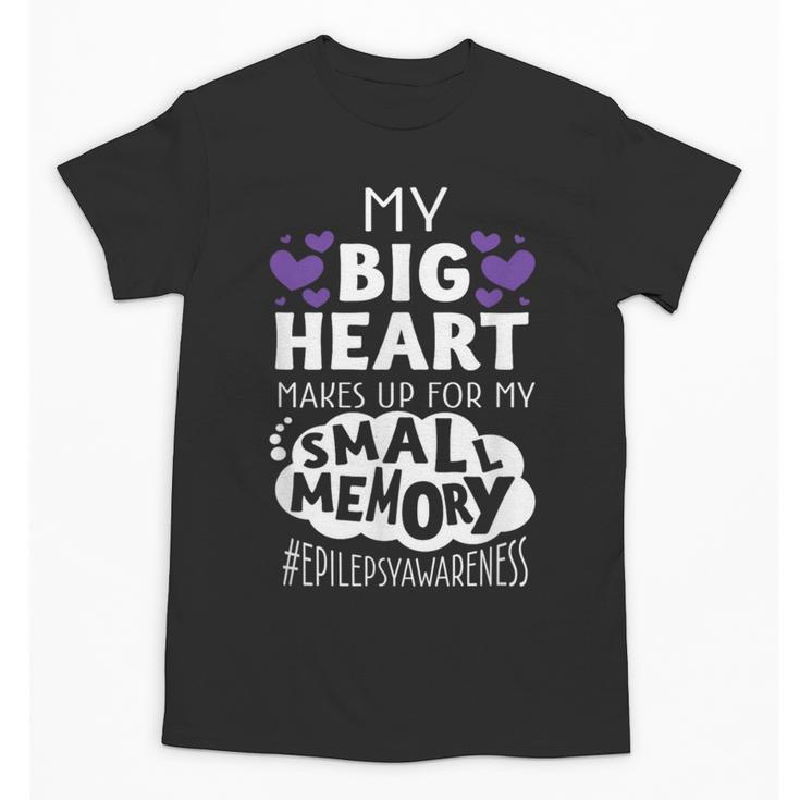 My Big Heart Makes Up For My Small Memory Epilepsy Shirt Tee Unisex T-Shirt