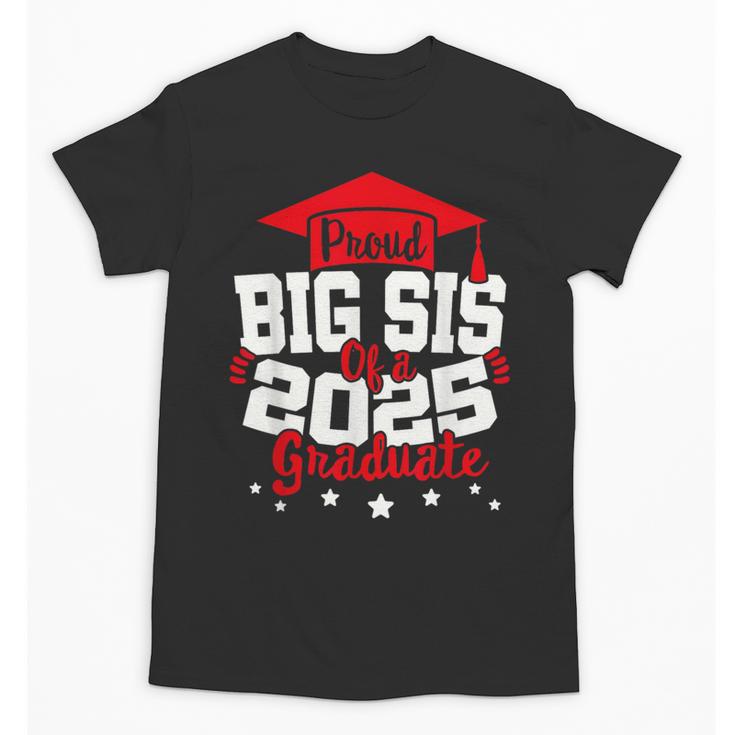 Big Sis Of a 2025 Graduate Class Senior Graduation Grad 25 Unisex T-Shirt