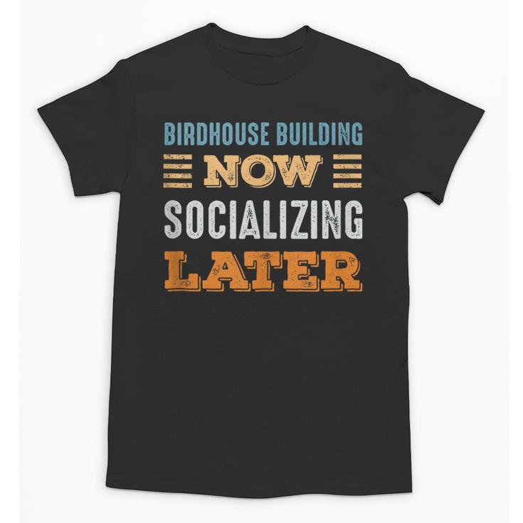 Birdhouse Building Now Minimal Socializing Introvert Unisex T-Shirt