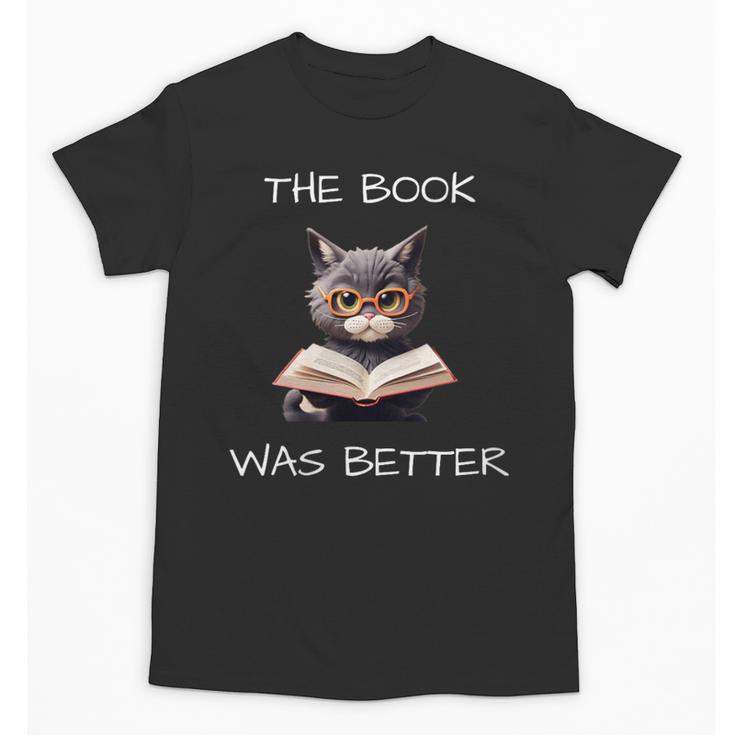 The Book Was Better Literature Teacher Reading Cat Lover Unisex T-Shirt