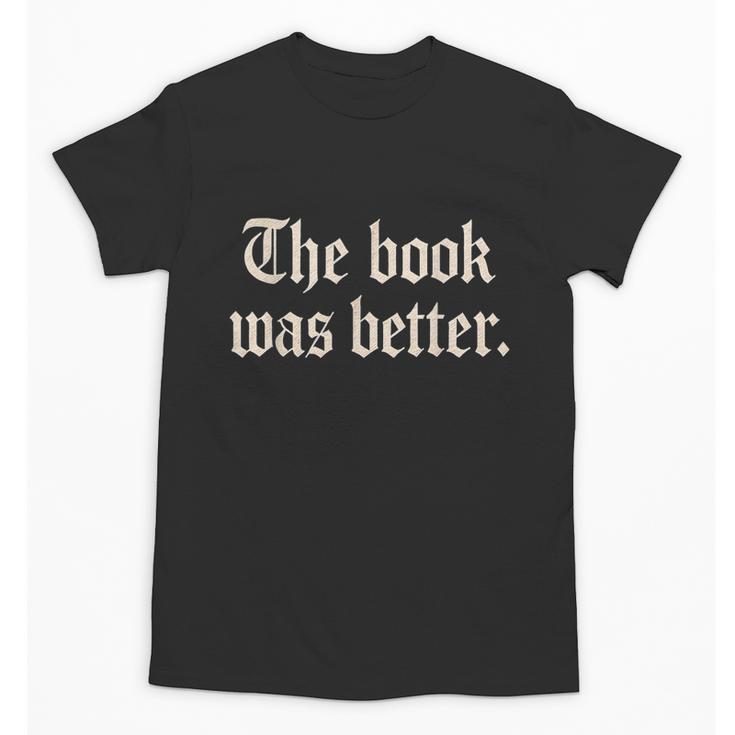 The Book Was Better Sarcastic Reader Statement Unisex T-Shirt