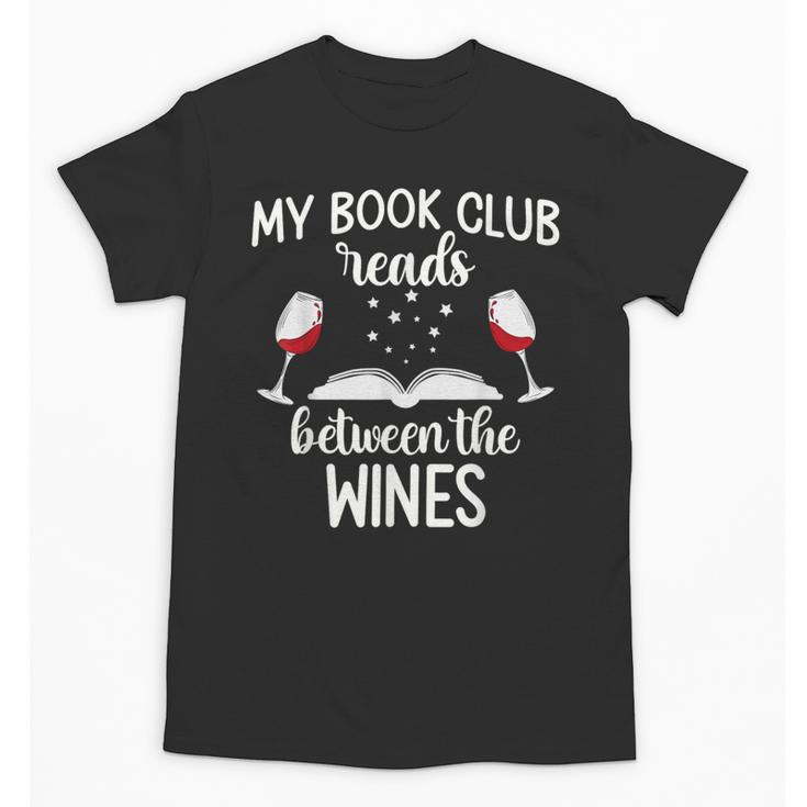 My Book Club Reads Between The Wines Bookworm Humor Unisex T-Shirt