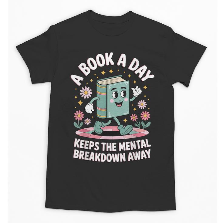 A Book A Day Keeps The Mental Breakdown Away Unisex T-Shirt