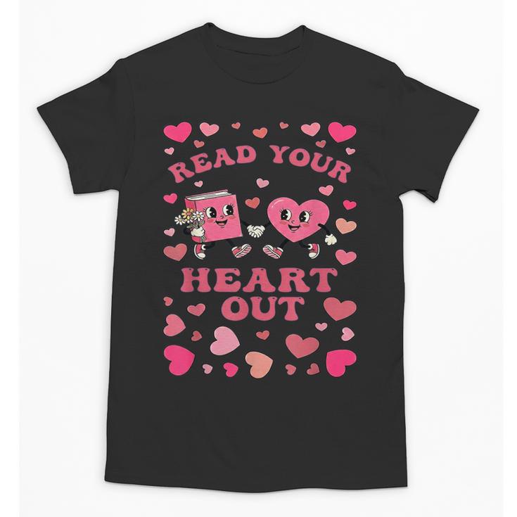 Book Lover Read Your Heart Out Teacher Valentines Unisex T-Shirt