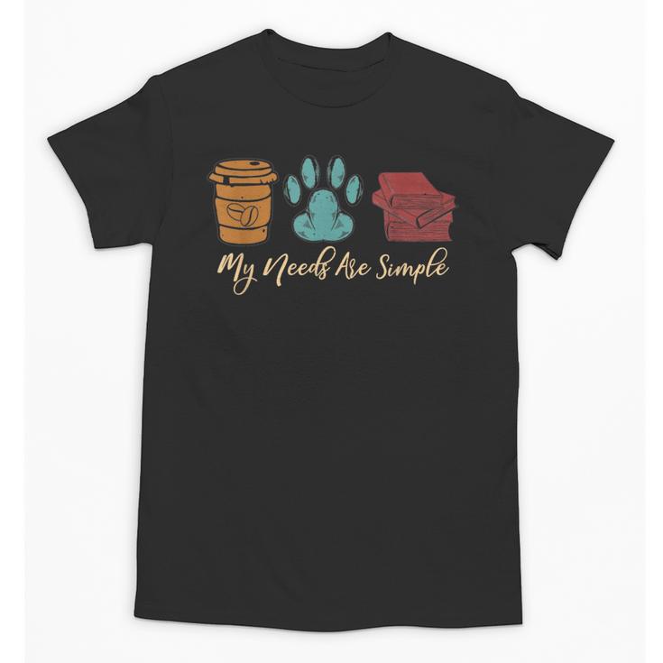 Book Lover Reader Coffee Dog Book My Needs Are Simple For Men Women Unisex T-Shirt