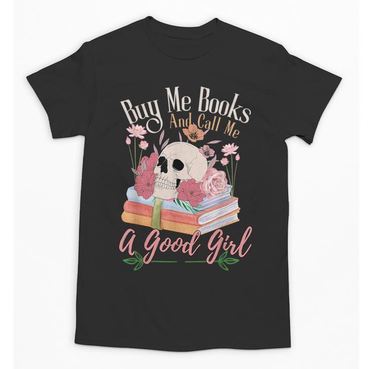 Book Lover Saying Buy Me Books And Call Me A Good Girl Unisex T-Shirt