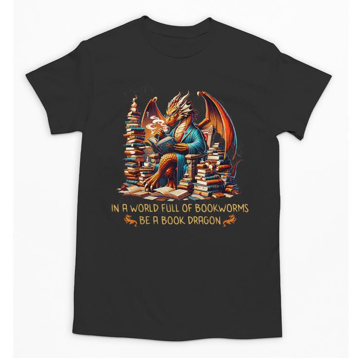 Book Lovers In A World Full Of Bookworms Be A Book Dragon Unisex T-Shirt