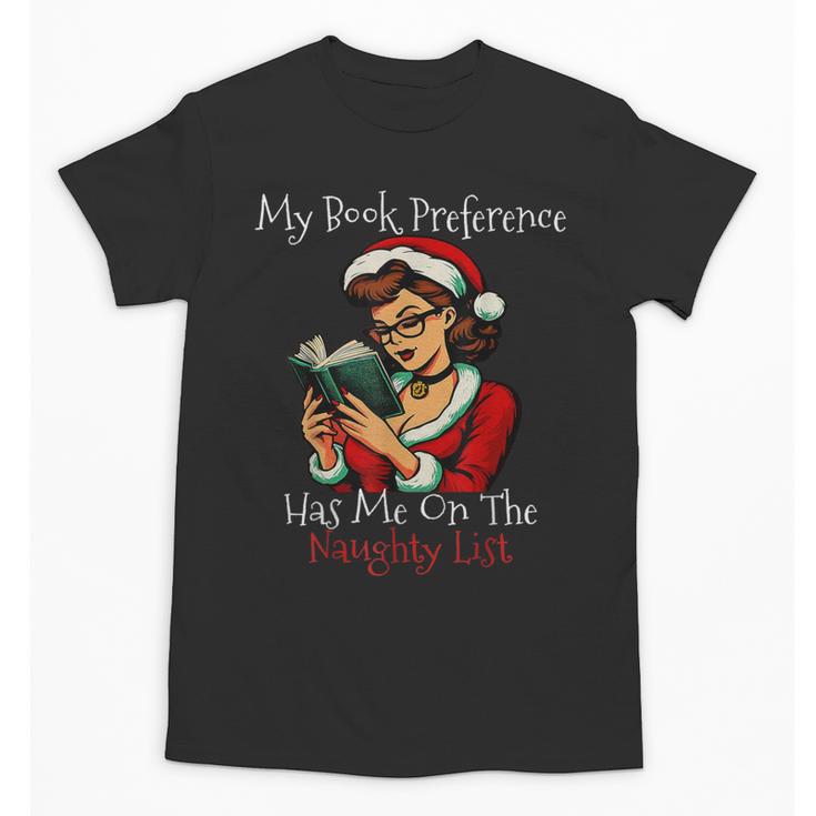 My Book Preference Has Me On The Naughty List Christmas Xmas Unisex T-Shirt