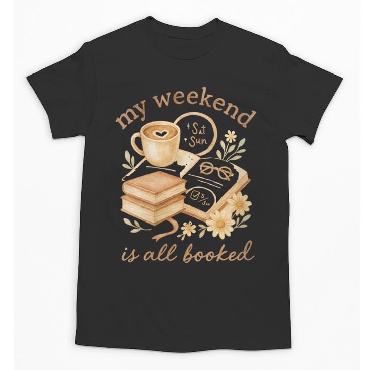 My Weekend Is All Booked Cozy Book Lover Reading Unisex T-Shirt