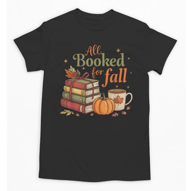 All Booked For Fall Books Coffee Fall Leaves Pumpkins Autumn Unisex T-Shirt
