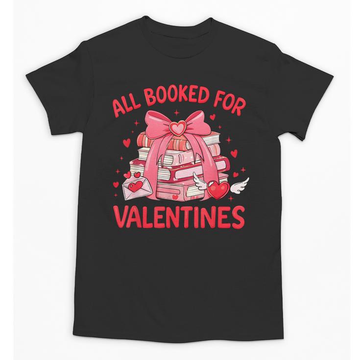 All Booked For Valentine Bow Books Lover Teacher Girl Women Unisex T-Shirt