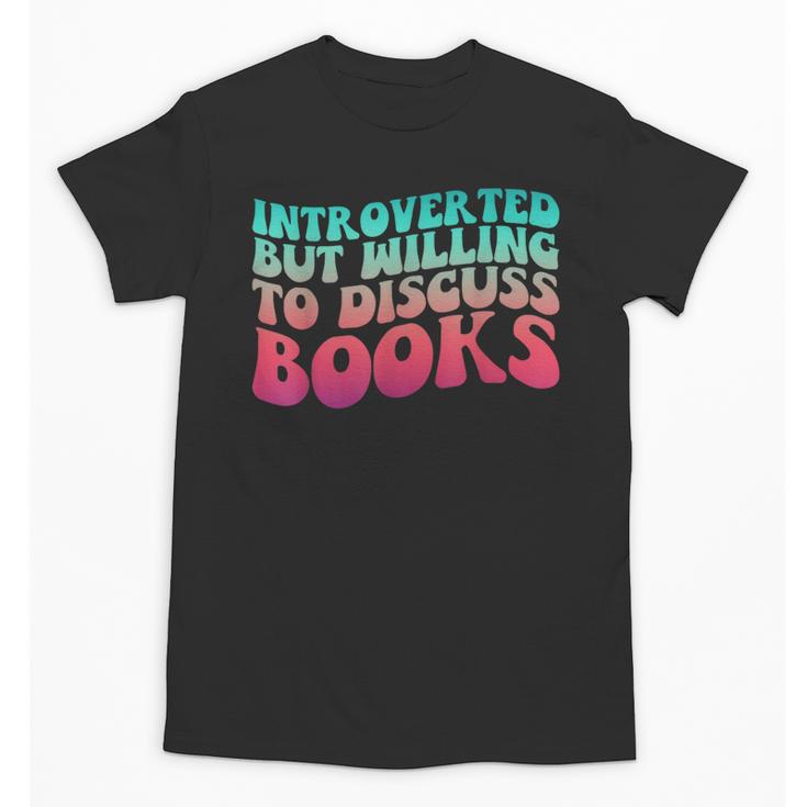 Bookish Reading Love Introverted But Willing To Discuss Book Unisex T-Shirt