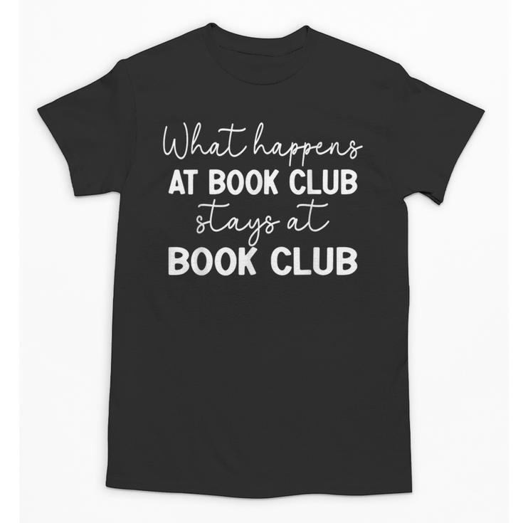 Booklover What Happens At Book Club Stays At Book Club Unisex T-Shirt