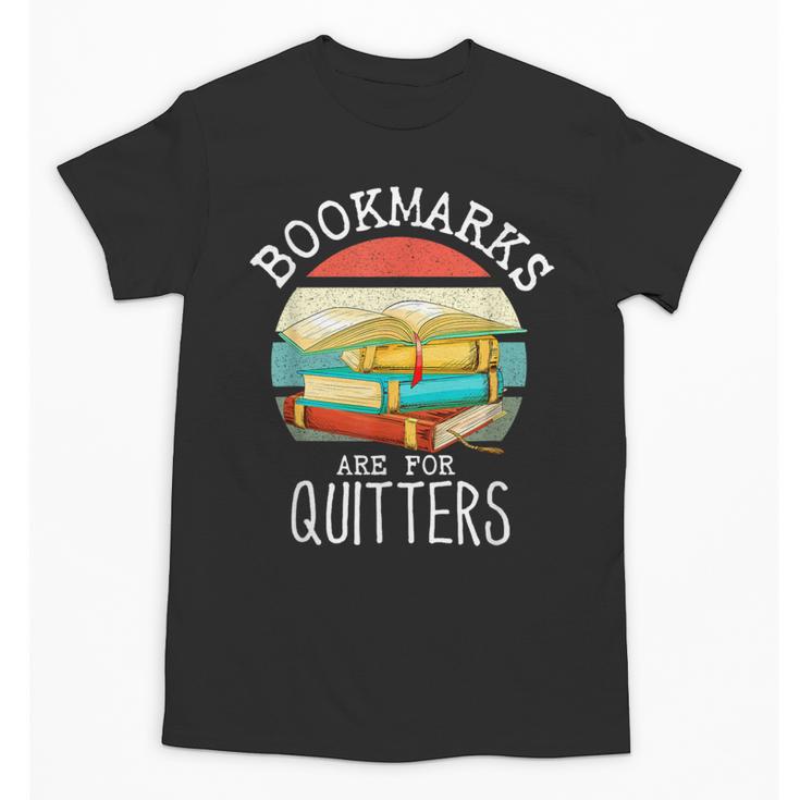 Bookmarks Are For Quitters Book Lovers Book Nerd Unisex T-Shirt