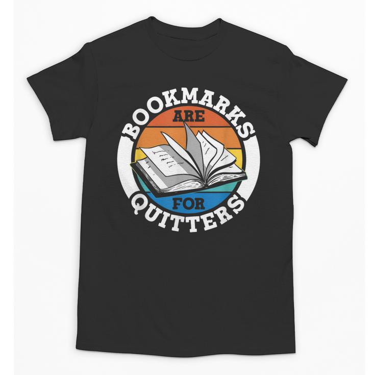 Bookmarks Are For Quitters Reader Read Book Reading Unisex T-Shirt