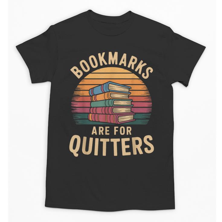 Bookmarks Are For Quitters Reading Book Lovers Unisex T-Shirt