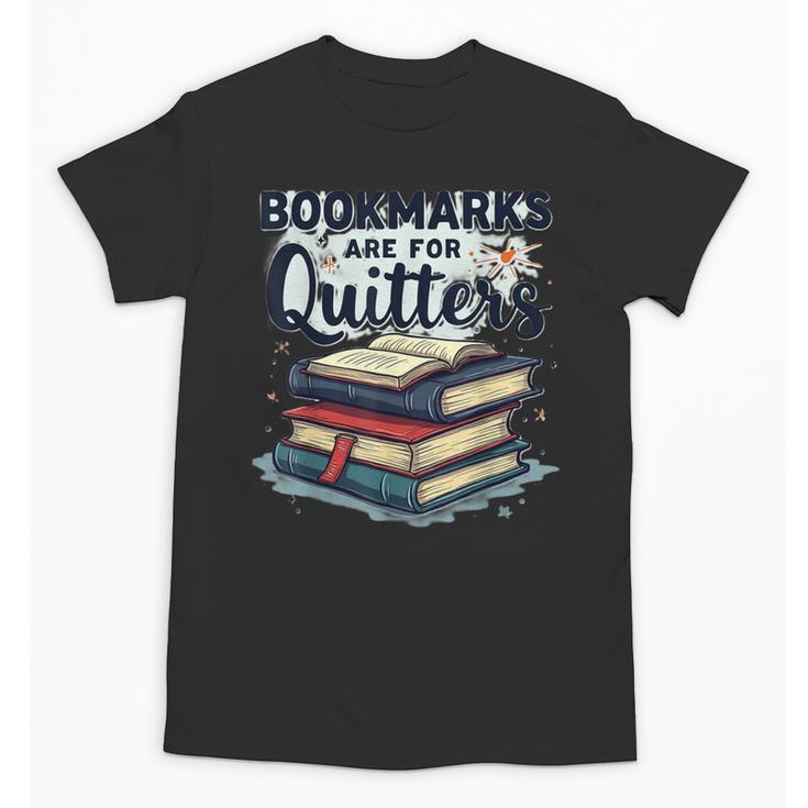Bookmarks Are For Quitters Reading Quote Book Lover Unisex T-Shirt
