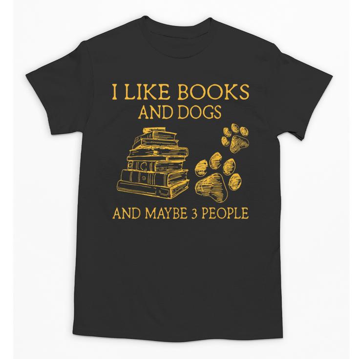 I Like Books And Dogs And Maybe 3 People Book Dog Lovers Men Women Unisex T-Shirt
