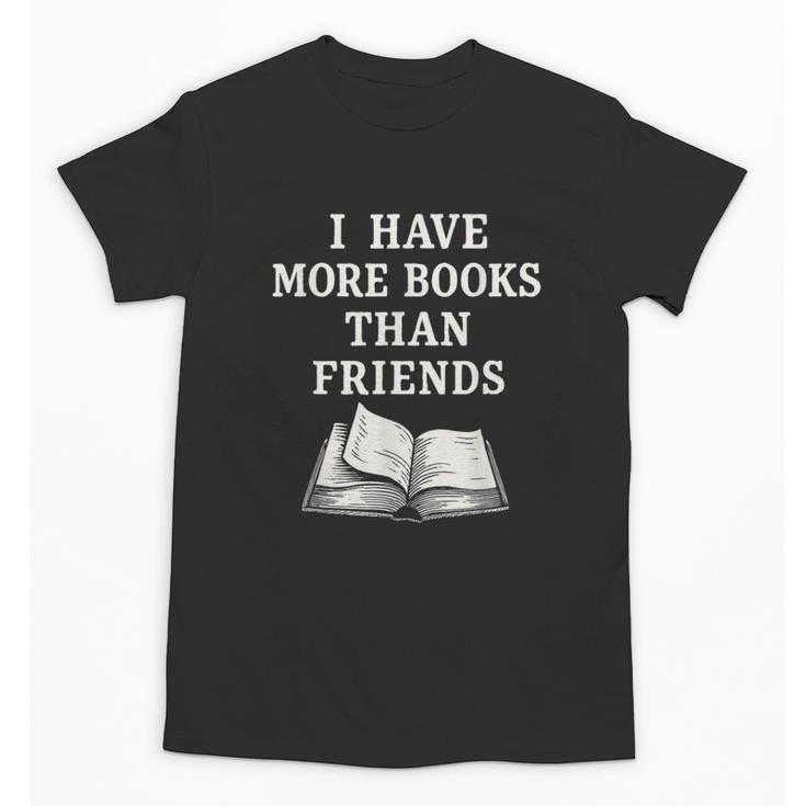 I Have More Books Than Friends Sarcastic Reader Introvert Unisex T-Shirt