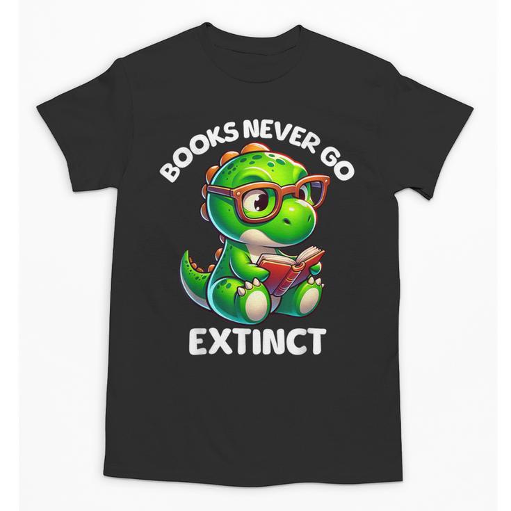 Books Never Go Extinct Reading Dinosaur Bookish Nerdy Unisex T-Shirt