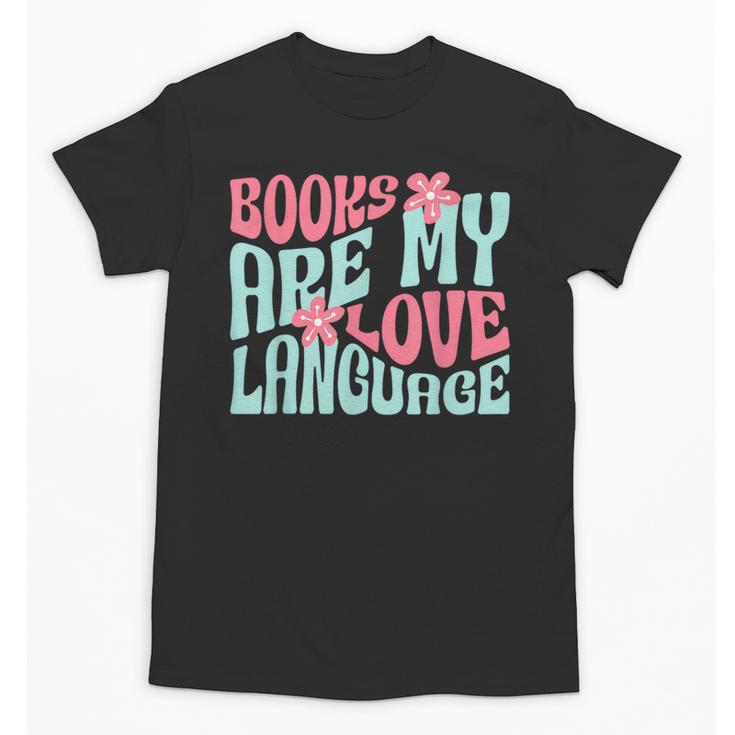 Books Are My Love Language Book Lover Reading Unisex T-Shirt