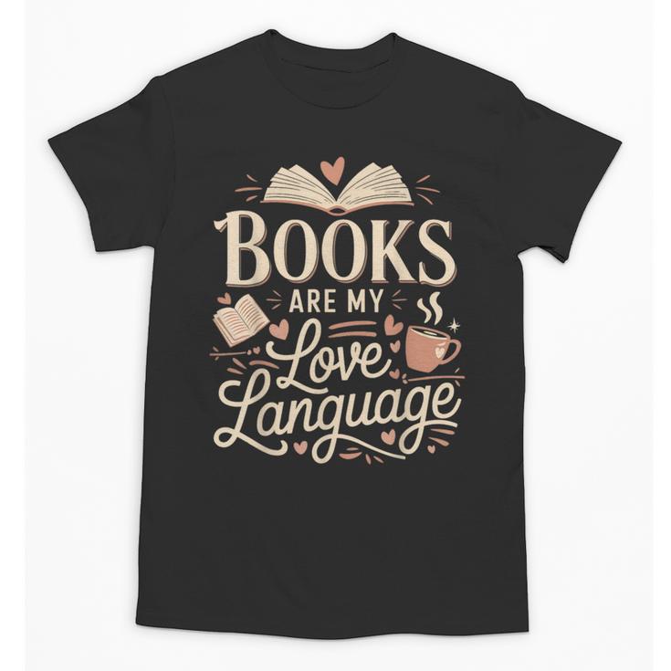 Books Are My Love Language Reader And Book Lover Bookworms Unisex T-Shirt