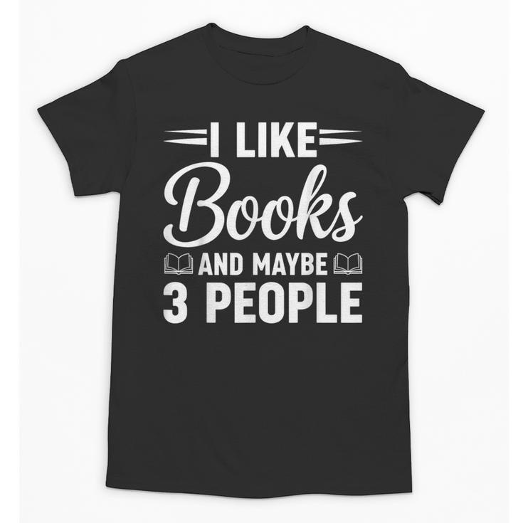 I Like Books And Maybe 3 People Unisex T-Shirt
